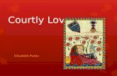 Courtly Love Elizabeth Partin. Courtly Love The romance of Courtly Love practiced during the Middle Ages was combined with the Code of Chivalry. There.