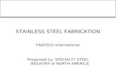 STAINLESS STEEL FABRICATION FABTECH International Presented by: SPECIALTY STEEL INDUSTRY of NORTH AMERICA.