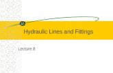 Hydraulic Lines and Fittings Lecture 8. Purpose of Lines All hydraulic lines are designed to transmit fluid from one place to another without leaking.