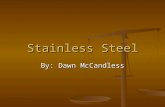 Stainless Steel By: Dawn McCandless. Raw Materials The materials that go into stainless steel are iron ore, chromium, silicon, nickel, carbon, nitrogen.
