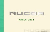 MARCH 2014. NUCOR TODAY NUCOR TODAY NORTH AMERICAS MOST DIVERSIFIED STEEL & STEEL PRODUCTS COMPANY 2.