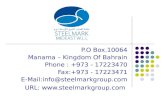 P.O Box.10064 Manama – Kingdom Of Bahrain Phone : +973 - 17223470 Fax:+973 - 17223471 E-Mail:info@steelmarkgroup.com URL: .