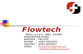 Flowtech 856/2, G.I.D.C. INDL. ESTATE, MAKARPURA ROAD, BARODA – 390 010, PHONE : 0265 2645597, TELEFAX : 0265 6645597 EMAIL : flowtechsys@gmail.comflowtechsys@gmail.com.