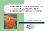 SIZE-SELECTIVE SAMPLING OF PARTICULATE MATTER FOR OCCUPATIONAL HYGIENE Presented by SKC Inc.