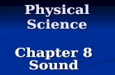 Physical Science Chapter 8 Sound. Sound Sounds are longitudinal waves that require a medium to travel caused by the vibrations of an object. Sounds are.