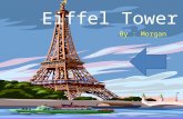 Eiffel Tower By : Morgan Who made the Eiffel Tower? Gustave Eiffel, a french engineer, built the Eiffel Tower