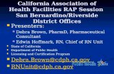 California Association of Health Facilities RAP Session San Bernardino/Riverside District Offices Presenters: Presenters: Debra Brown, PharmD, Pharmaceutical.