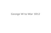 George W to War 1812. George Washington 1789-1797.