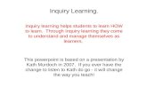 Inquiry Learning. Inquiry learning helps students to learn HOW to learn. Through Inquiry learning they come to understand and manage themselves as learners.
