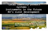 Judith Bermúdez Morte Local identity product systems: instruments in the future EUs rural development policy Chiara Dellapasqua European Commission DG.