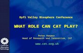 Dyfi Valley Biosphere Conference WHAT ROLE CAN CAT PLAY? Peter Harper Head of Research and Innovation, CAT .