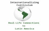 Internationalizing Curriculum Real-Life Connections to Latin America.