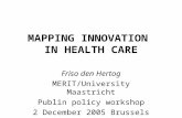 MAPPING INNOVATION IN HEALTH CARE Friso den Hertog MERIT/University Maastricht Publin policy workshop 2 December 2005 Brussels.