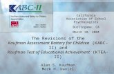 The Revisions of the Kaufman Assessment Battery for Children (KABC-II) and Kaufman Test of Educational Achievement (KTEA-II) Alan S. Kaufman Mark H. Daniel.