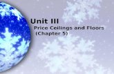 Unit III Price Ceilings and Floors (Chapter 5). In this chapter, look for the answers to these questions: eWhat are price ceilings and price floors? What.