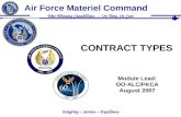 CONTRACT TYPES Module Lead: OO-ALC/PKCA August 2007 Integrity ~ Service ~ Excellence War-Winning Capabilities … On Time, On Cost Air Force Materiel Command.