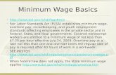 Minimum Wage Basics  Fair Labor Standards Act (FLSA) establishes minimum wage, overtime pay, recordkeeping, and youth employment.