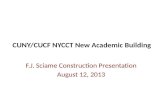 CUNY/CUCF NYCCT New Academic Building F.J. Sciame Construction Presentation August 12, 2013.