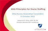 ANA Principles for Nurse Staffing Ohio Nurses Association Convention 11 October 2013 Katherine A. Kany, MSN, BS, RN Assistant Director/AFT Healthcare.