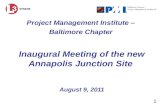 1 Project Management Institute – Baltimore Chapter Inaugural Meeting of the new Annapolis Junction Site August 9, 2011.