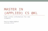 MASTER IN (APPLIED) CS @KL Some useful information for new students Prof. Dr. Stefan Deßloch dessloch@cs.uni-kl.de.
