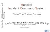 Center for HICS Education and Training Hospital Incident Command System Train-The-Trainer Course National Disaster Medical System (NDMS) Conference March.