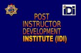 POST INSTRUCTOR DEVELOPMENT INSTITUTE Instructor Development Concept briefed to the POST Commission and approved in 2007 HIGHLIGHTS OF THE PROGRAM The.