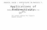 EDEXCEL IGCSE / CERTIFICATE IN PHYSICS 7-3 Applications of Radioactivity Edexcel IGCSE Physics pages 216 to 225 August 19 th 2012 All content applies for.