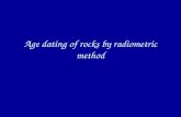 Age dating of rocks by radiometric method. Radioactive decay and half-life Parent nucleus changes or decays into daughter nucleus by: - Emitting an electron.