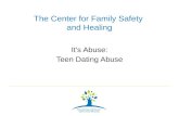 The Center for Family Safety and Healing Its Abuse: Teen Dating Abuse.