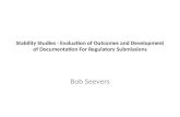 Stability Studies - Evaluation of Outcomes and Development of Documentation For Regulatory Submissions Bob Seevers.