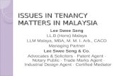 ISSUES IN TENANCY MATTERS IN MALAYSIA Lee Swee Seng LL.B (Hons) Malaya LLM Malaya, MBA, M. M. I. Arb., CACD Managing Partner Lee Swee Seng & Co. Advocates.