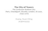 The City of Towers The Corbusian Radiant City: Paris, Chandigarh, Brasilia, London, St Louis, 1920-1970 Huang, Nuan-Ching (P28991032)