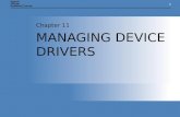 11 MANAGING DEVICE DRIVERS Chapter 11. Chapter 11: MANAGING DEVICE DRIVERS2 OVERVIEW Understand the relationship between hardware devices and drivers.