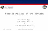 Medical Devices on the Network Presented by: CDR James Martin & CDR Richard Makarski 17-19 February 2011 Medical Devices on the Network.