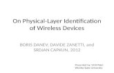On Physical-Layer Identication of Wireless Devices BORIS DANEV, DAVIDE ZANETTI, and SRDJAN CAPKUN, 2012 Presented by: Vinit Patel Wichita State University.