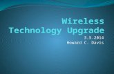 3.5.2014 Howard C. Davis. Why do we want to upgrade?