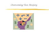 Overcoming Test Anxiety. What Is Anxiety? Anxiety is a very complex human reaction Physical elements: sweaty palms accelerated heartbeat a queasy stomach.