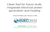 Clean fuel for future multi- megawatt electrical power generation and heating Howard Phillips and Thomas H. Pike.