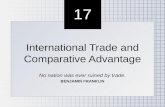 17 International Trade and Comparative Advantage No nation was ever ruined by trade. BENJAMIN FRANKLIN International Trade and Comparative Advantage No.