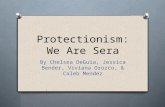 Protectionism: We Are Sera By Chelsea DeGuia, Jessica Bender, Viviana Orozco, & Caleb Mendez.