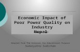 Economic Impact of Poor Power Quality on Industry Nepal Adopted from The Internet for Educational Purpose Sudaryatno Sudirham October 2003.