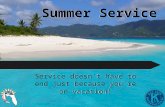 Summer Service Service doesnt have to end just because youre on vacation!