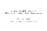 Indian Health Service Office of Tribal Self-Governance May 6, 2012 New Orleans, Louisiana.