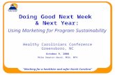 Working for a healthier and safer North Carolina Doing Good Next Week & Next Year: Using Marketing for Program Sustainability Healthy Carolinians Conference.