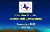 Summerfest 2004 Austin, Texas Aug 7, 2004 Introduction to DXing and Contesting.