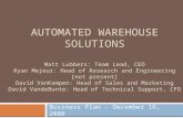 AUTOMATED WAREHOUSE SOLUTIONS Business Plan - December 16, 2008 Matt Lubbers: Team Lead, CEO Ryan Mejeur: Head of Research and Engineering [not present]