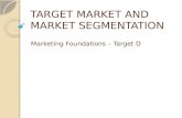 TARGET MARKET AND MARKET SEGMENTATION Marketing Foundations – Target D.