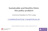 Sustainable and Healthy Diets: the policy problem Corinna Hawkes & Tim Lang c.hawkes@wcrf.org; t.lang@city.ac.uk c.hawkes@wcrf.orgt.lang@city.ac.uk Talk.