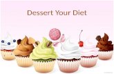 Dessert Your Diet. Mission Statement Dessert Your Diet is a hospitable company that is dedicated to providing desserts in a fun, friendly, and comfortable.